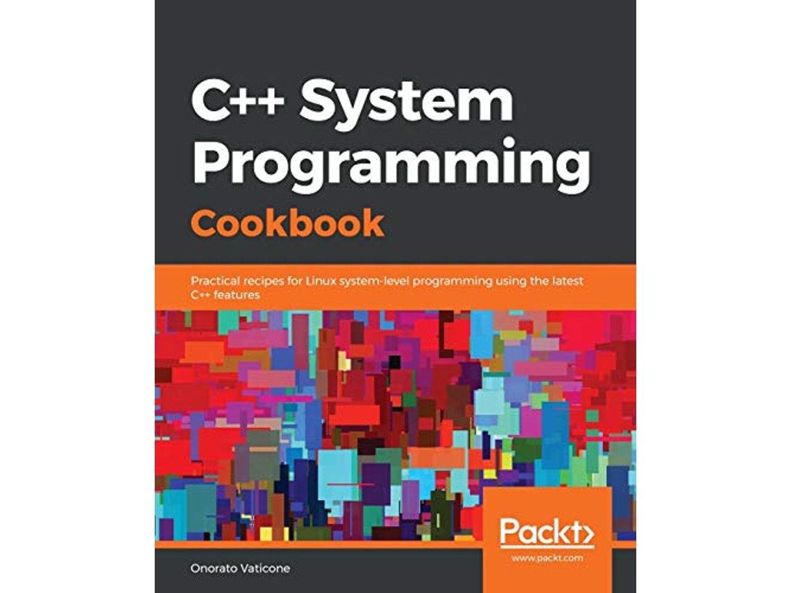 Livro C System Programming Cookbook Practical recipes for Linux systemlevel programming using the latest C features de Onorato Vaticone (Inglês)