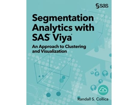 Livro Segmentation Analytics with SAS® Viya® An Approach to Clustering and Visualization de Randall S Collica (Inglês)