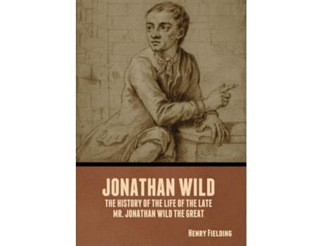 Livro Jonathan Wild The History of the Life of the Late Mr. Jonathan Wild the Great de Henry Fielding (Inglês)