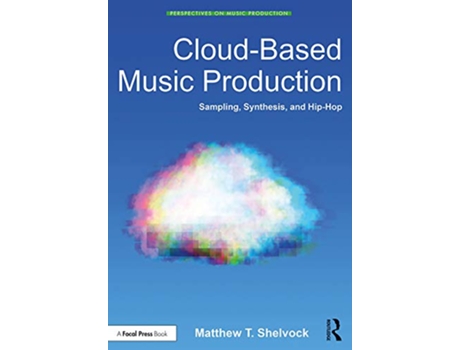 Livro CloudBased Music Production Sampling Synthesis and HipHop Perspectives on Music Production de Matthew T Shelvock (Inglês)