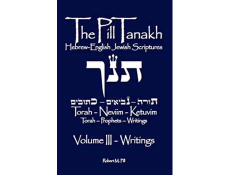 Livro The Pill Tanakh HebrewEnglish Jewish Scriptures Volume III The Writings de Robert M Pill (Inglês)