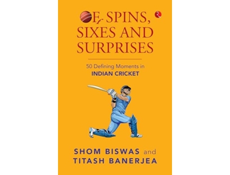 Livro OF SPINS, SIXES AND SURPRISES de Shom Biswas e Titash Banerjea (Inglês)