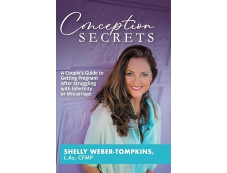 Livro Conception Secrets A Couples Guide to Getting Pregnant After Struggling with Infertility or Miscarriage de Shelly Weber-Tompkins (Inglês)