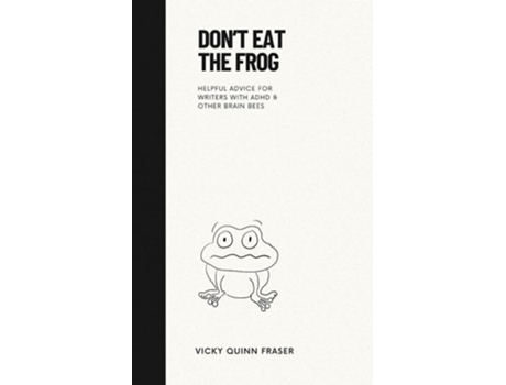 Livro Dont Eat the Frog Helpful advice for writers with ADHD amp other brain bees de Vicky Quinn Fraser (Inglês)