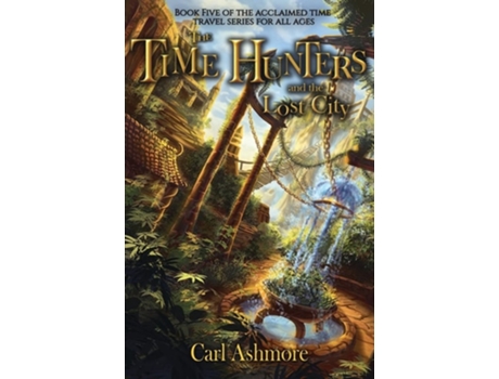 Livro The Time Hunters and the Lost City de Carl Ashmore (Inglês)
