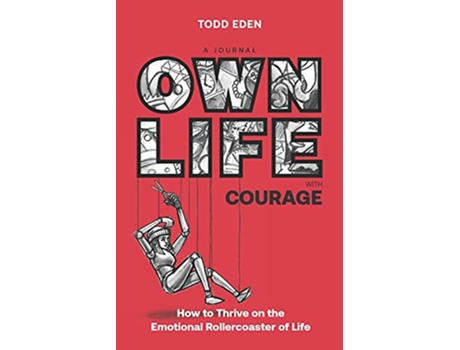 Livro Own Life with Courage How to Thrive on the Emotional Rollercoaster of Life de Todd Eden (Inglês)