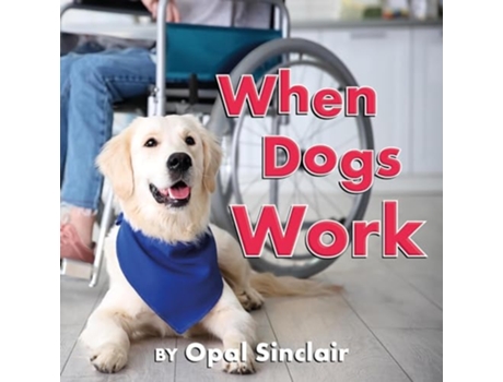 Livro When Dogs Work De Opal Sinclair (inglês - Capa Dura)