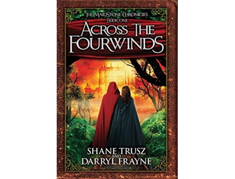 Livro Across the Fourwinds 1 Maidstone Chronicles de Shane Trusz e Darryl Frayne (Inglês - Capa Dura)