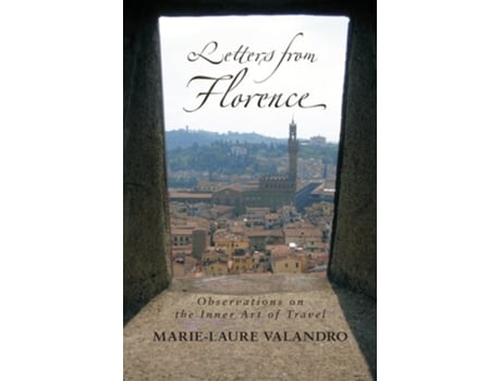 Livro Letters from Florence Observations on the Inner Art of Travel de Marie-Laure Valandro (Inglês)