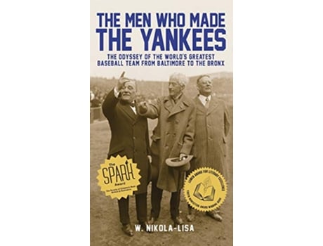 Livro The Men Who Made the Yankees The Odyssey of the Worlds Greatest Baseball Team from Baltimore to the Bronx de W NikolaLisa (Inglês)
