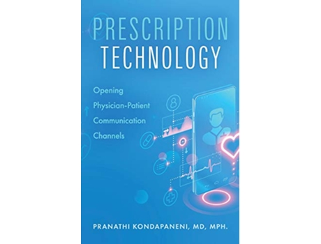 Livro Prescription Technology Opening PhysicianPatient Communication Channels de Pranathi Kondapaneni (Inglês)
