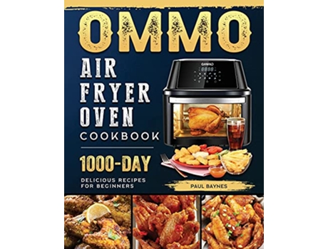 Livro OMMO Air Fryer Oven Cookbook 1000Day Delicious Recipes for Beginners de Paul Baynes (Inglês)