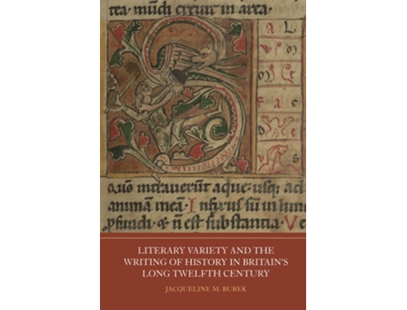 Livro Literary Variety And The Writing Of History In Britains Long Twelfth Century De Dr Jacqueline M Burek (inglês - Capa Dura)