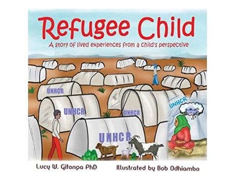 Livro REFUGEE CHILD A story of lived experiences from a childs perspective de Lucy Gitonga (Inglês)