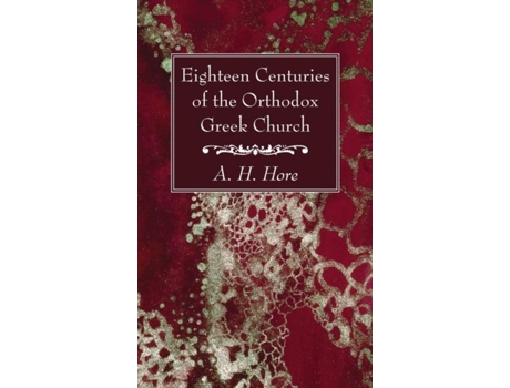 Livro Eighteen Centuries Of The Orthodox Greek Church De A H Hore (inglês)