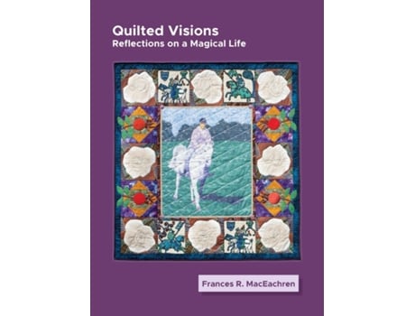 Livro Quilted Visions de Frances Rogallo MacEachren (Inglês)