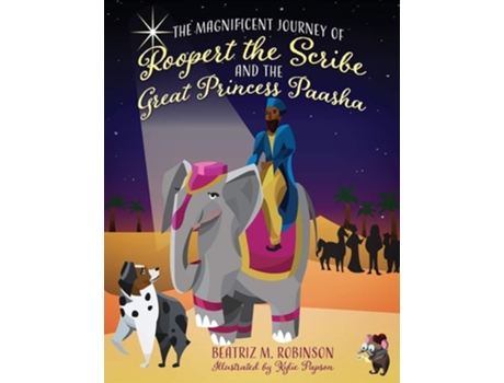 Livro The Magnificent Journey Of Roopert The Scribe And The Great Princess Paasha De Beatriz M Robinson (inglês)