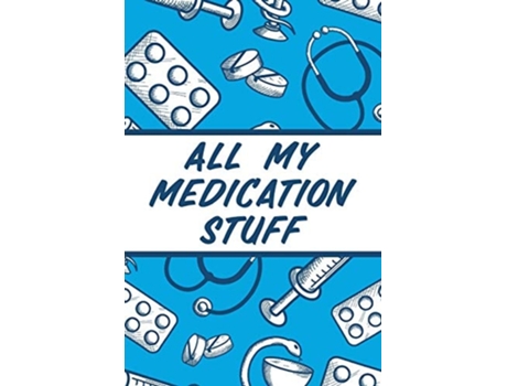 Livro All My Medication Stuff Medicine Health Tracker Personal Medications Log De Alice Devon (inglês)