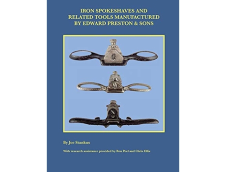 Livro Iron Spokeshaves and Related Tools Manufactured by Edward Preston Sons de Joe Stankus (Inglês)