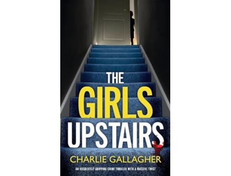 Livro THE GIRLS UPSTAIRS an absolutely gripping crime thriller with a massive twist de Charlie Gallagher (Inglês)
