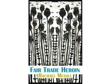 Livro Fair Trade Heroin de Rachael Mcgill (Inglês)