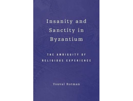 Livro Insanity and Sanctity in Byzantium: The Ambiguity of Religious Experience Youval Rotman (Inglês)