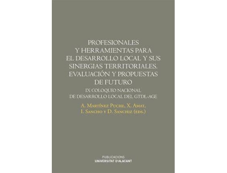 Livro Profesionales y herramientas para el desarrollo local y sus sinergias territoriales : evaluación y propuestas de futuro : IX Coloquio Nacional de Desarrollo Local del GTDI-AGE de Literary Editor Antonio Martínez Puche (Espanhol)