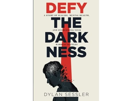Livro Defy the Darkness A Story of Suicide Mental Health and Overcoming Your Hardest Battles de Dylan J Sessler (Inglês)