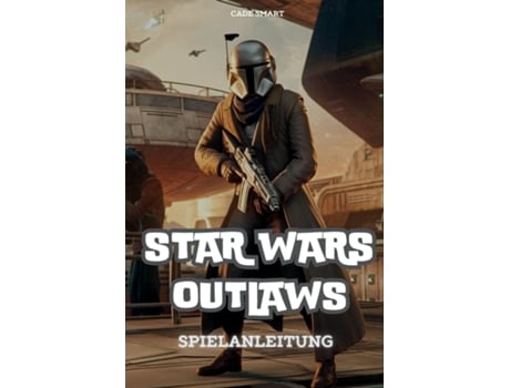 Livro Star Wars Outlaws-Spielanleitung Schalte Geheimnisse, Kampftaktiken und Erkundungstipps frei de Cade Smart (Inglês)