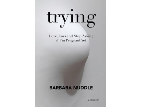 Livro Trying: Love, Loss and Stop Asking if I'm Pregnant Yet Barbara Nuddle (Inglês)