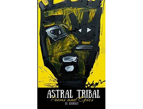Livro Astral Tribal Poems And Epics De Journey Johnson (inglês)