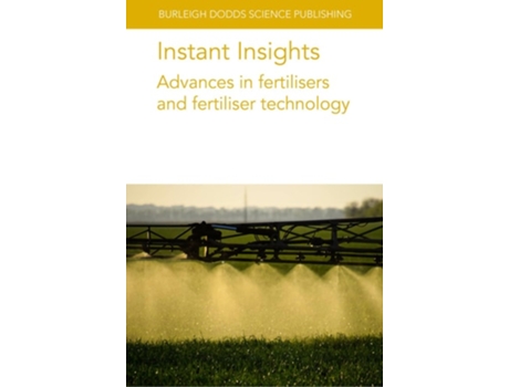Livro Instant Insights Advances in Fertilisers and Fertiliser Technology de Dr Paul Miller, Dr Dan S Long et al. (Inglês)