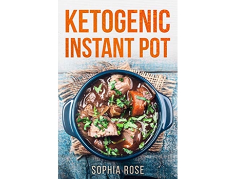 Livro Ketogenic Instant Pot Cookbook de Sophia Rose (Inglês)