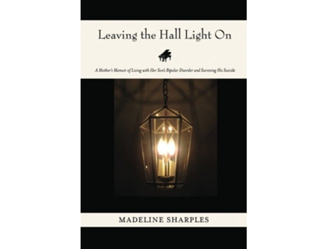 Livro Leaving the Hall Light On A Mothers Memoir of Living with Her Sons Bipolar Disorder and Surviving His Suicide de Madeline Sharples (Inglês)