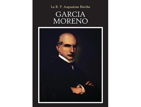 Livro Garcia Moreno Le Héros Martyr de Augustine Berthe (Francês)
