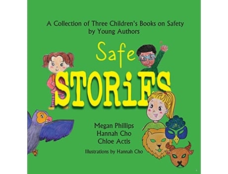 Livro Safe Stories A Collection of Three Childrens Books on Safety by Young Authors de Megan Phillips Hannah Cho Chloe Actis (Inglês)