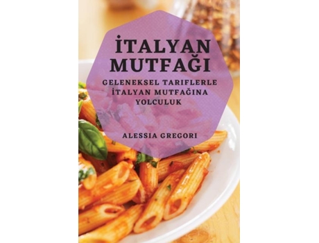 Livro Italyan Mutfagi Geleneksel Tariflerle Italyan Mutfagina Yolculuk de Alessia Gregori (Inglês)