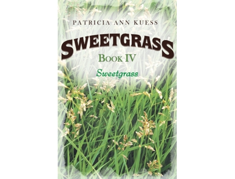Livro Sweetgrass Book Iv Sweetgrass De Patricia Ann Kuess (inglês)