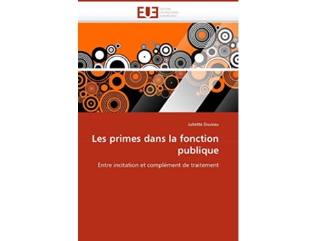 Livro Les primes dans la fonction publique Entre incitation et complément de traitement OmnUnivEurop French Edition de Juliette Duveau (Francês)