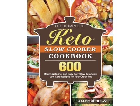 Livro The Complete Keto Slow Cooker Cookbook De Allen Murray (inglês)