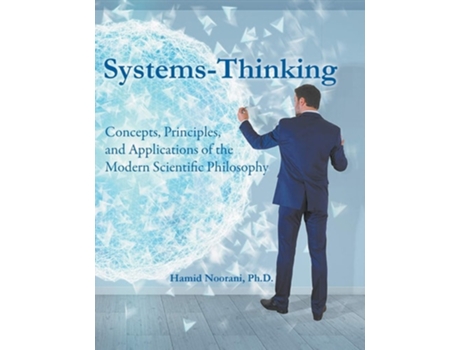 Livro Systems-thinking Concepts, Principles, Amp Applications Of The Modern Scientific Philosophy De Hamid Noorani Ph D (inglês)
