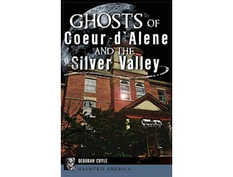 Livro Ghosts of Coeur dAlene and the Silver Valley de Deborah Cuyle (Inglês)