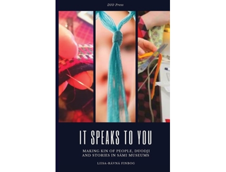 Livro It Speaks to You Making Kin of People, Duodji and Stories in Sámi Museums de Liisa-Rávná Finbog (Inglês)