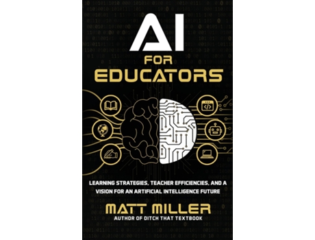 Livro AI for Educators Learning Strategies, Teacher Efficiencies, and a Vision for an Artificial Intelligence Future de Matt Miller (Inglês)