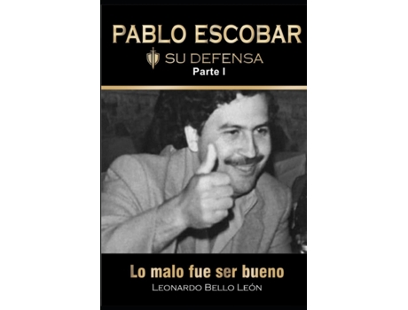 Livro PABLO ESCOBAR. Su defensa. Parte I. de Bello Leon e Leonardo (Espanhol)