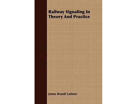 Livro Railway Signaling In Theory And Practice de James Brandt Latimer ( Inglês )