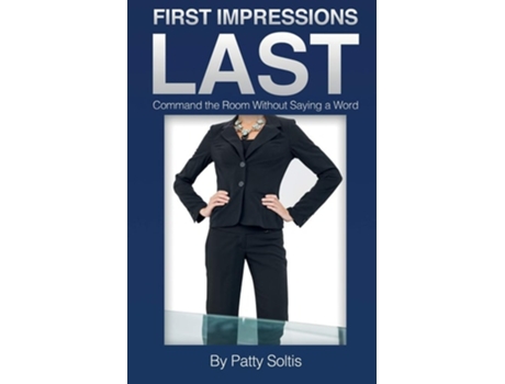 Livro First Impressions Last: Command The Room Without Saying A Word de Patty Soltis ( Inglês )