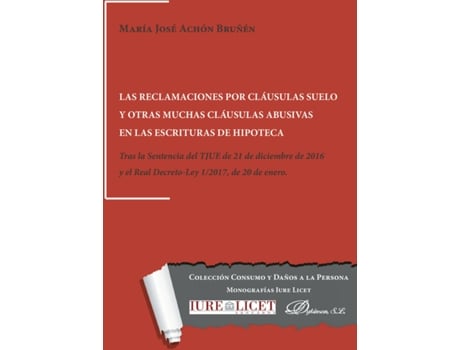 Livro Las reclamaciones por cláusulas suelo y otras muchas cláusulas abusivas en las escrituras de hipoteca.Tras la Sentencia del TJUE de 21 de diciembre de 2016 y el Real Decreto-Ley 1/2017, de 20 de enero de María José Achón Bruñén (Espanhol - 2017)