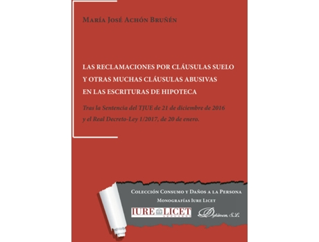 Livro Las Reclamaciones Por Cláusulas Suelo Y Otras Muchas Cláusulas Abusivas En Las Escrituras De Hipoteca.Tras La Sentencia Del Tjue De 21 De Diciembre De 2016 Y El Real Decreto-Ley 1/2017, De 20 De Enero de María José Achón Bruñén (Espanhol)