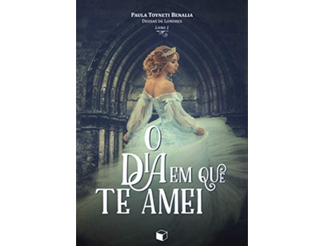 Livro O Dia Em Que Te Amei de Paula Toyneti Benalia (Português)